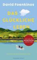 Foenkinos, David: Das glückliche Leben. Roman. Eine Hymne auf die Neuanfängeim Leben. Kiepenheuer & Witsch. 2025. 220 S.