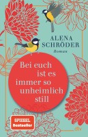 Schröder, Alena: Bei euch ist es immer so unheimlich still.